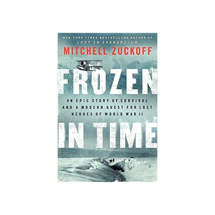 Frozen in Time: An Epic Story of Survival and a Modern Quest for Lost Heroes of World War II